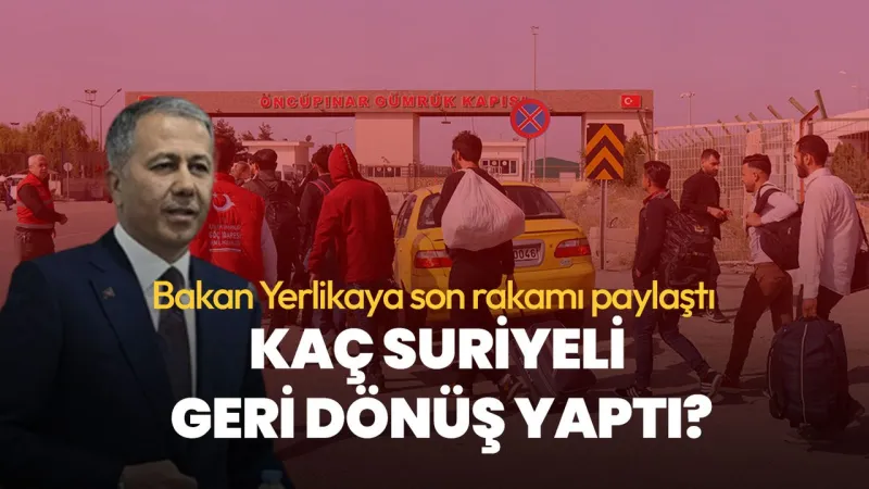 Son Dakika: Türkiye'den Suriye'ye Geri Dönüşlerde Şok Rakam!
