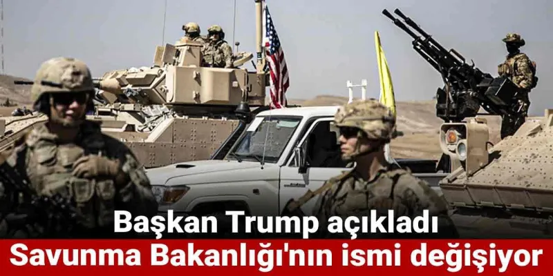 Başkan Trump açıkladı: Savunma Bakanlığı'nın ismi değişiyor