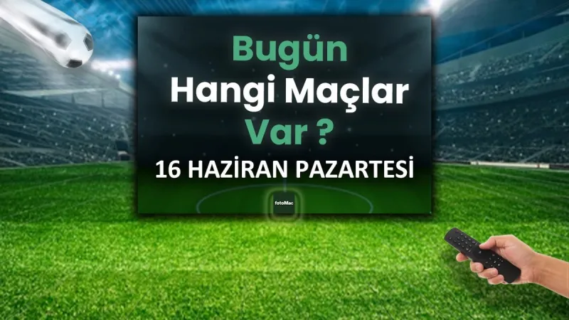 Bugün Hangi Maçlar Var? 16 Haziran'da Futbol Şöleni!