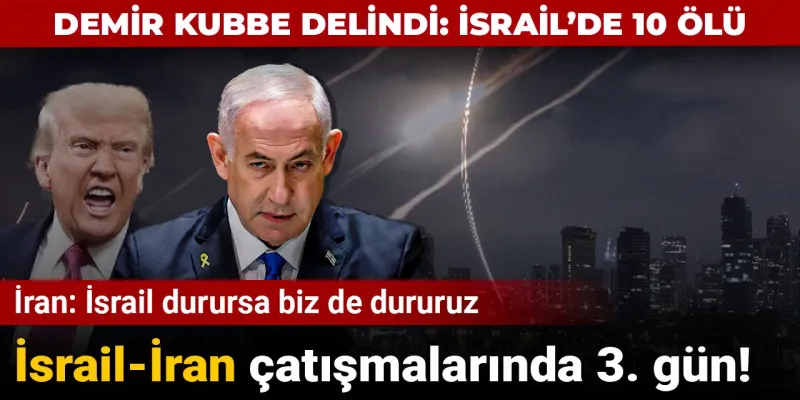 İsrail-İran çatışmalarında üçüncü gün: Demir Kubbe delindi, İsrail'de 10 kişi öldü