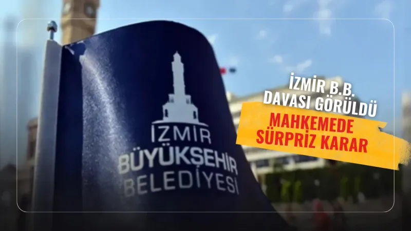 İzmir BB. yolsuzluk davasında sürpriz karar