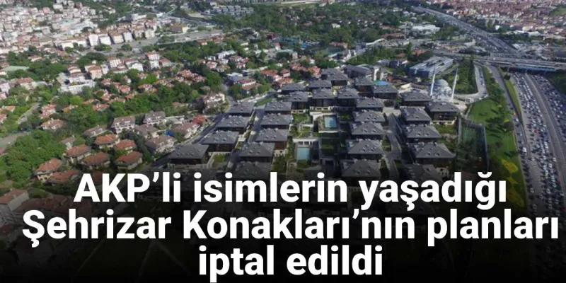 Şehrizar Konakları'nda Şok! AKP'lilere Kötü Haber Mi?