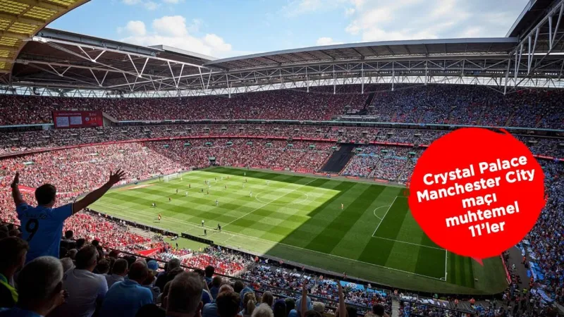 FA Cup Finali: Crystal Palace Manchester City Maçı CANLI İzle!