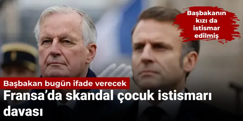 Fransa Başbakanı İfade Veriyor: Çocuk İstismarı Skandalı mı?
