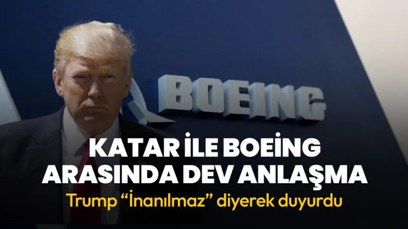 Katar'dan Boeing'e Rekor Sipariş! Trump'tan Şok Açıklama