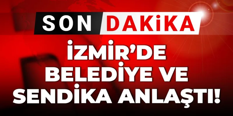 İzmir'de Grev Bitti! Belediye ve Sendika Anlaştı mı? Şok Gelişme!